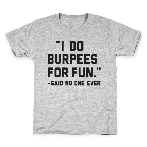 I Do Burpees For Fun Said No One Ever Kids T-Shirt