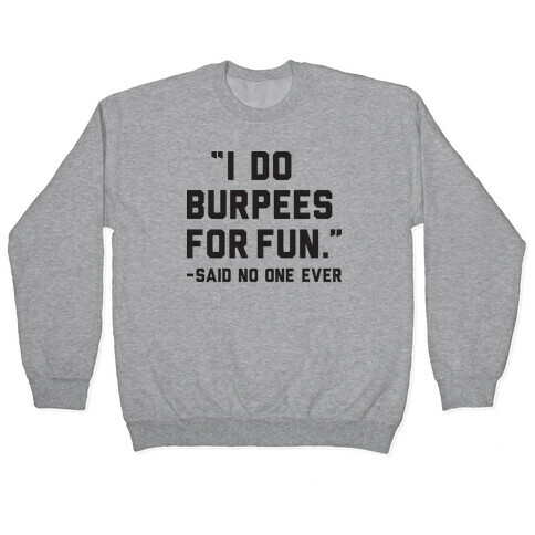 I Do Burpees For Fun Said No One Ever Pullover