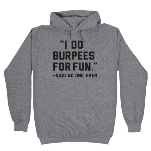 I Do Burpees For Fun Said No One Ever Hooded Sweatshirt