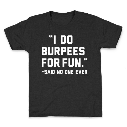 I Do Burpees For Fun Said No One Ever Kids T-Shirt