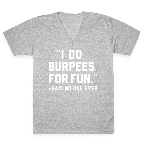 I Do Burpees For Fun Said No One Ever V-Neck Tee Shirt