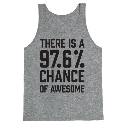 There Is A 97.6% Chance Of Awesome Tank Top