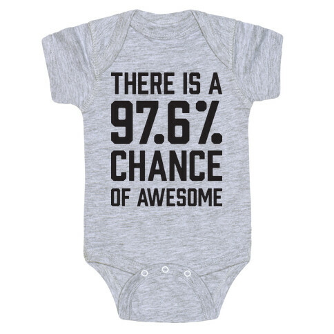 There Is A 97.6% Chance Of Awesome Baby One-Piece