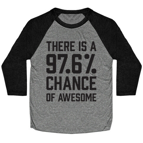 There Is A 97.6% Chance Of Awesome Baseball Tee