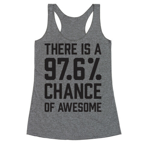 There Is A 97.6% Chance Of Awesome Racerback Tank Top