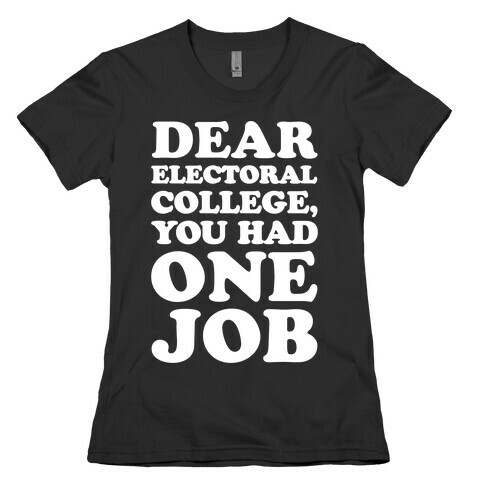 Electoral College You Had One Job White Print Womens T-Shirt