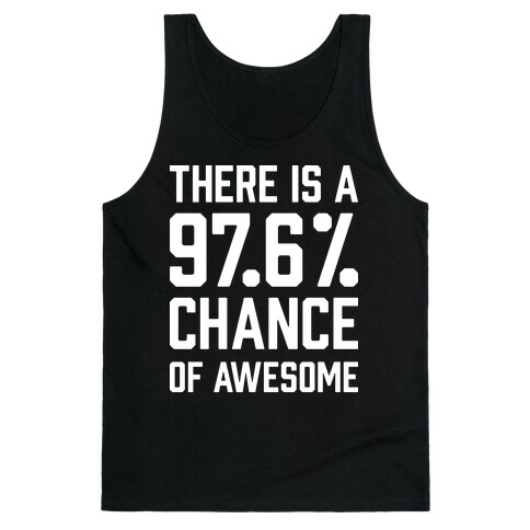 There Is A 97.6% Chance Of Awesome Tank Top