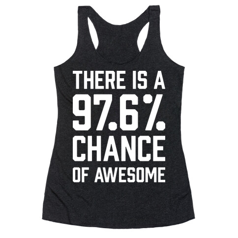 There Is A 97.6% Chance Of Awesome Racerback Tank Top
