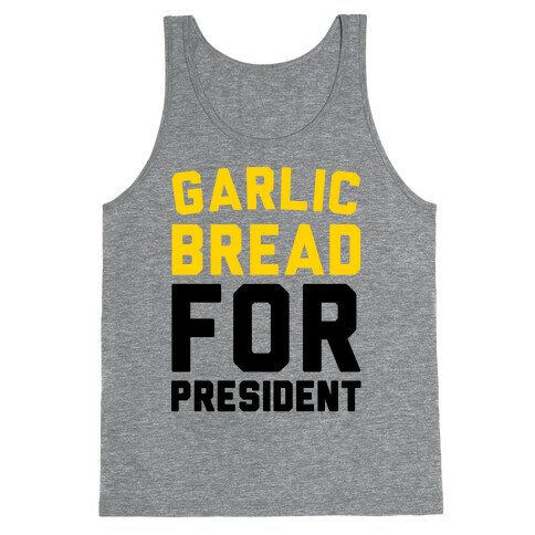 Garlic Bread For President  Tank Top