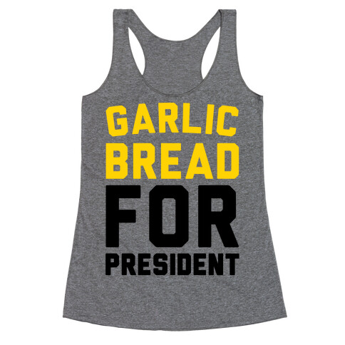 Garlic Bread For President  Racerback Tank Top