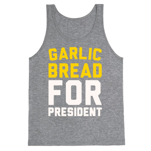 Garlic Bread For President  Tank Top