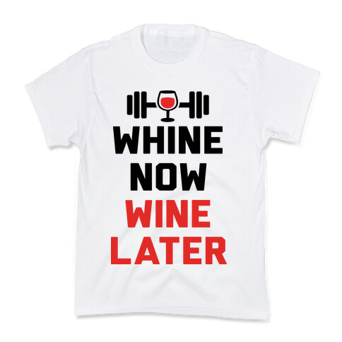 Whine Now Wine Later Kids T-Shirt