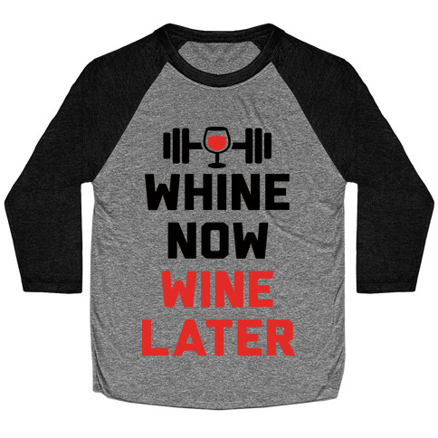 Whine Now Wine Later Baseball Tee