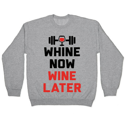 Whine Now Wine Later Pullover