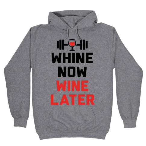 Whine Now Wine Later Hooded Sweatshirt