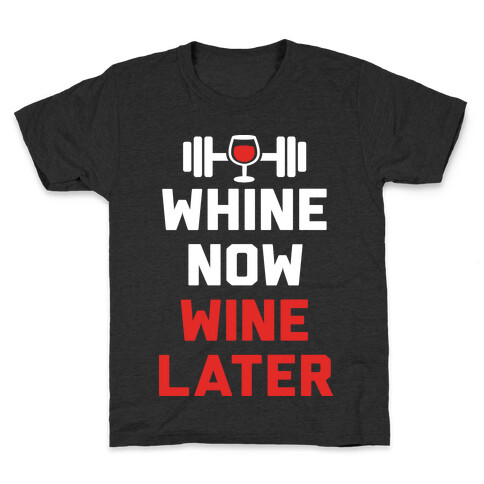 Whine Now Wine Later Kids T-Shirt