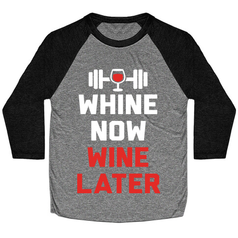 Whine Now Wine Later Baseball Tee