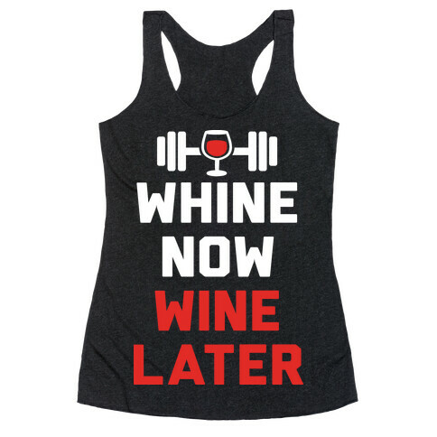 Whine Now Wine Later Racerback Tank Top