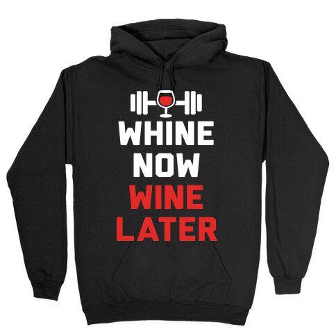 Whine Now Wine Later Hooded Sweatshirt