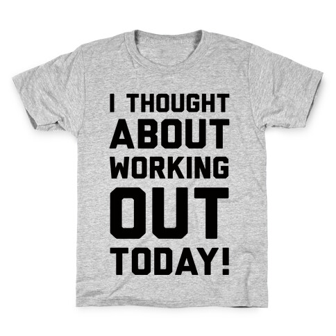 I Thought About Working Out Today Kids T-Shirt