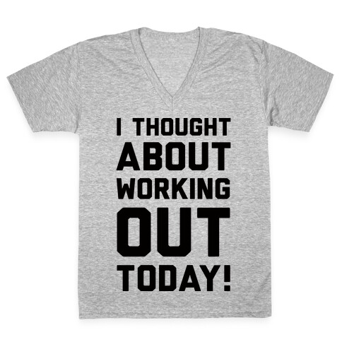 I Thought About Working Out Today V-Neck Tee Shirt