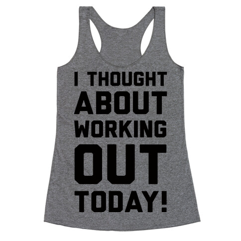 I Thought About Working Out Today Racerback Tank Top