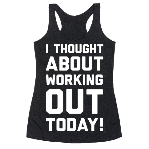 I Thought About Working Out Today Racerback Tank Top