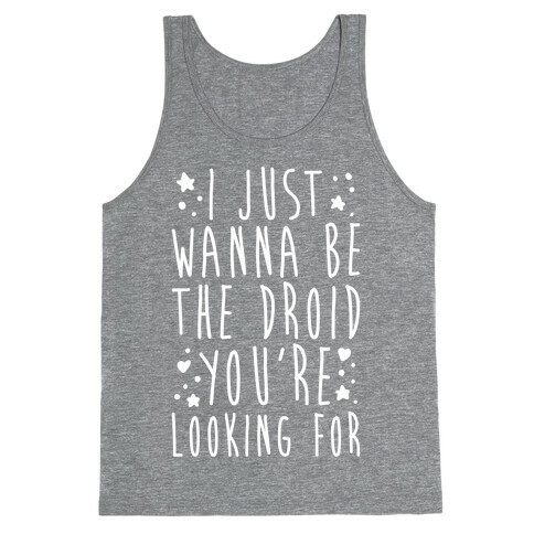 I Just Wanna Be The Droid You're Looking For Parody White Print  Tank Top