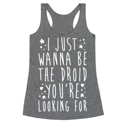 I Just Wanna Be The Droid You're Looking For Parody White Print  Racerback Tank Top