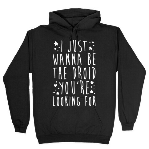 I Just Wanna Be The Droid You're Looking For Parody White Print  Hooded Sweatshirt