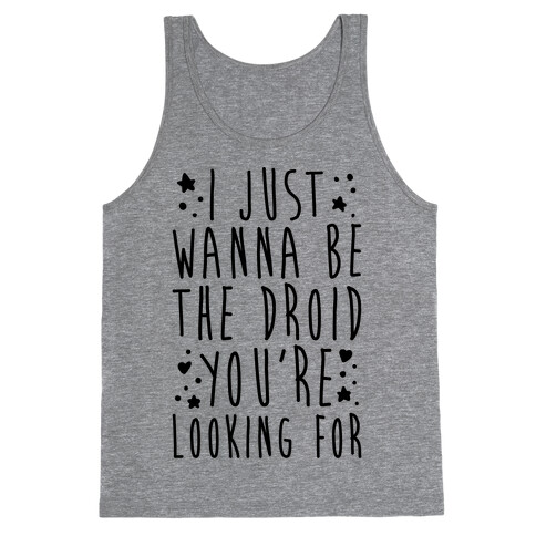 I Just Wanna Be The Droid You're Looking For Parody Tank Top