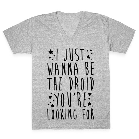 I Just Wanna Be The Droid You're Looking For Parody V-Neck Tee Shirt