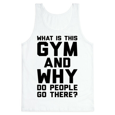 What Is The Gym And Why Do People Go There Tank Top