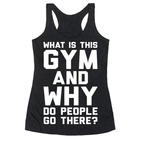 What Is This Gym And Why Do People Go There Racerback Tank Top