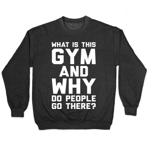 What Is This Gym And Why Do People Go There Pullover