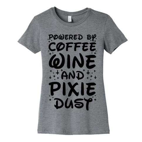 Powered By Coffee Wine And Pixie Dust Womens T-Shirt