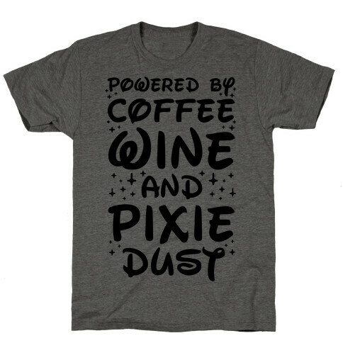 Powered By Coffee Wine And Pixie Dust T-Shirt