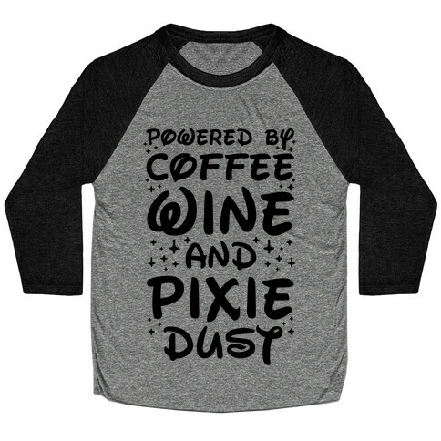 Powered By Coffee Wine And Pixie Dust Baseball Tee