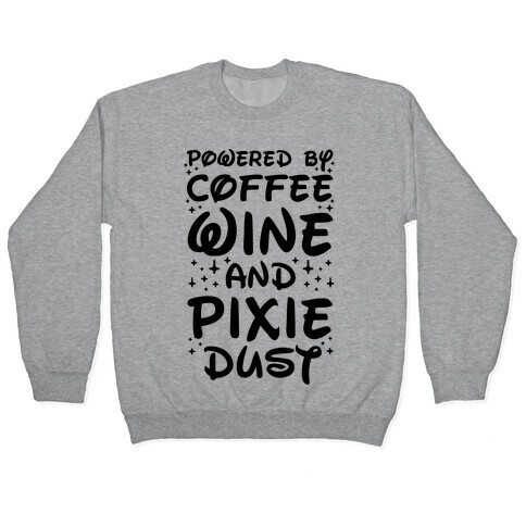 Powered By Coffee Wine And Pixie Dust Pullover