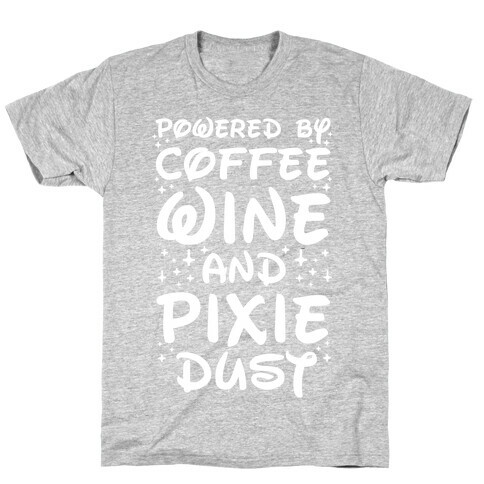 Powered By Coffee Wine And Pixie Dust T-Shirt