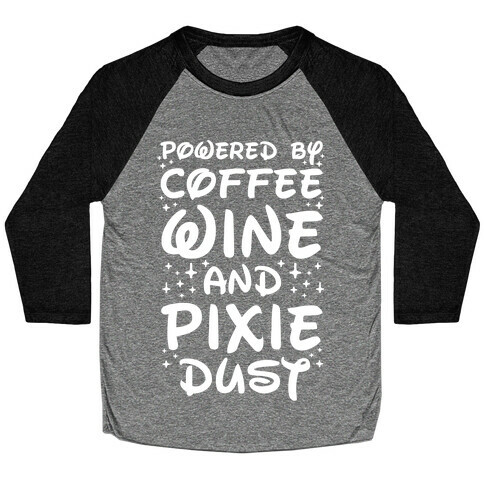 Powered By Coffee Wine And Pixie Dust Baseball Tee