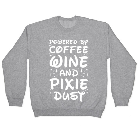 Powered By Coffee Wine And Pixie Dust Pullover