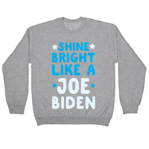 Shine Bright Like A Joe Biden Pullover