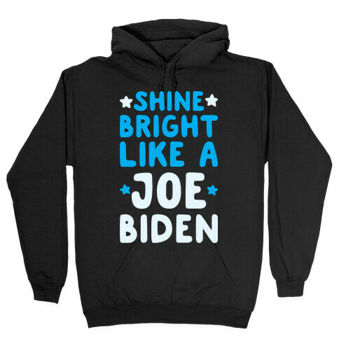Shine Bright Like A Joe Biden Hooded Sweatshirt