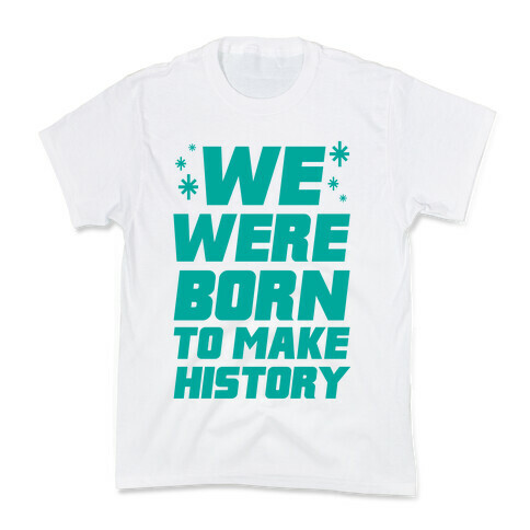 We Were Born To Make History Kids T-Shirt