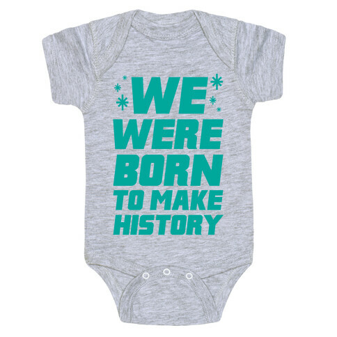 We Were Born To Make History Baby One-Piece