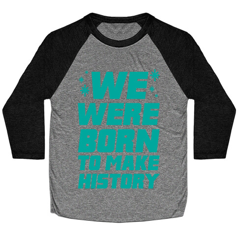 We Were Born To Make History Baseball Tee