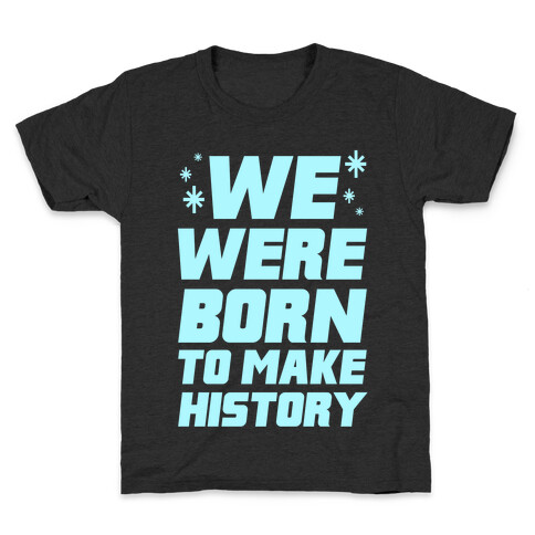 We Were Born To Make History Kids T-Shirt