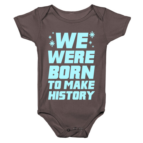 We Were Born To Make History Baby One-Piece