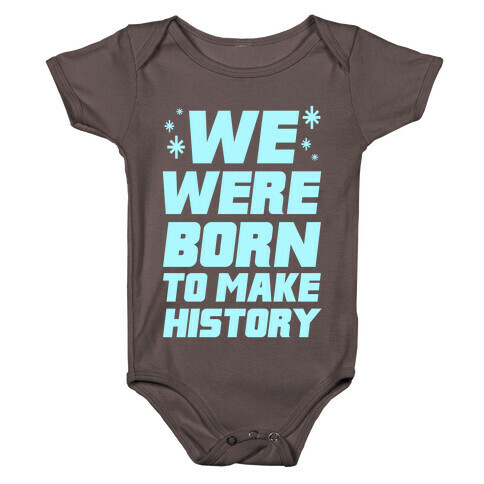 We Were Born To Make History Baby One-Piece